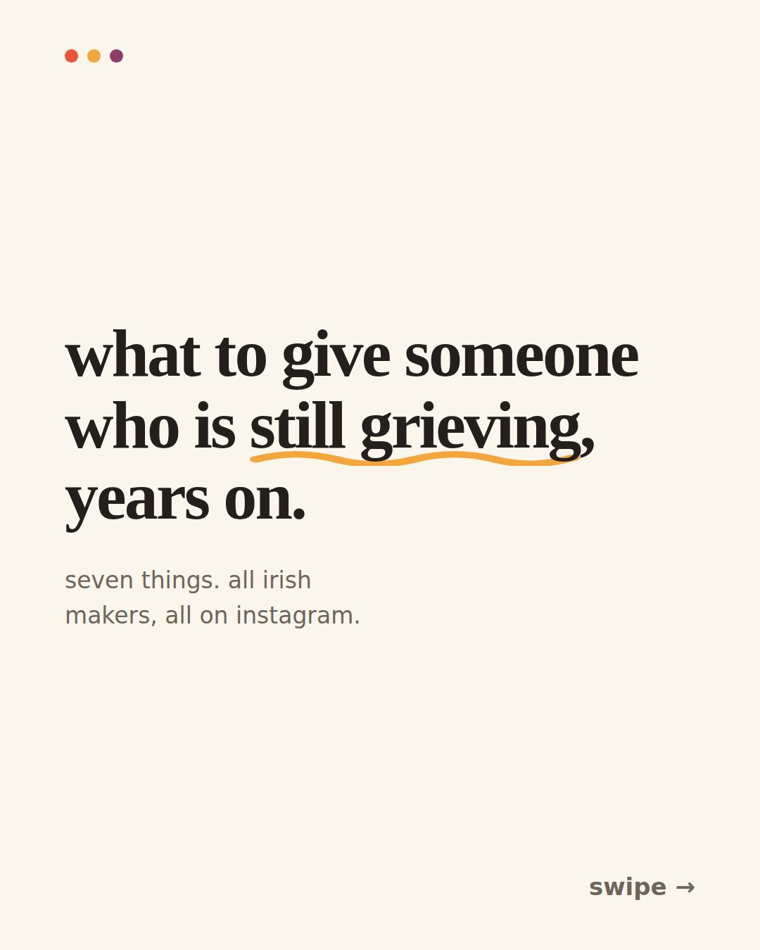 Title card reading what to give someone who is still grieving, years on. Seven things, all Irish makers.